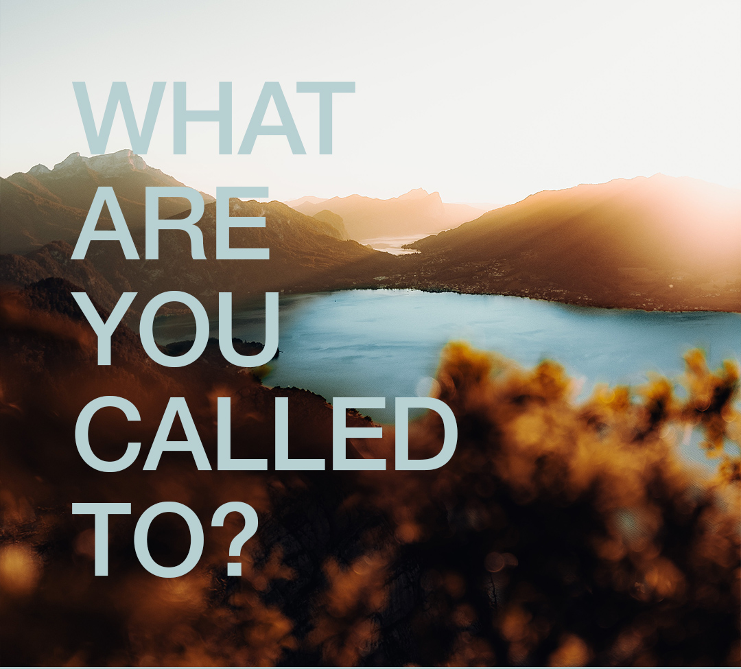 What are you called to?