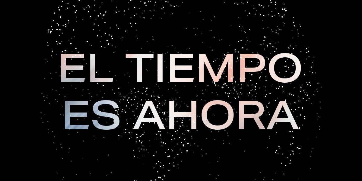 el tiempo es ahora